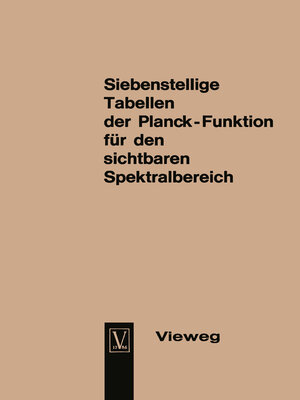 cover image of Seven-Figure Tables of the Planck Function for the Visible Spectrum / Siebenstellige Tabellen der Planck-Funktion für den sichtbaren Spektralbereich
